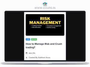 How To Manage Risk And Crush Trading By Siddhant Arora