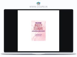 2-Day Certification Training Treating Anxiety Disorders in Children & Adolescents By Paul Foxman – PESI