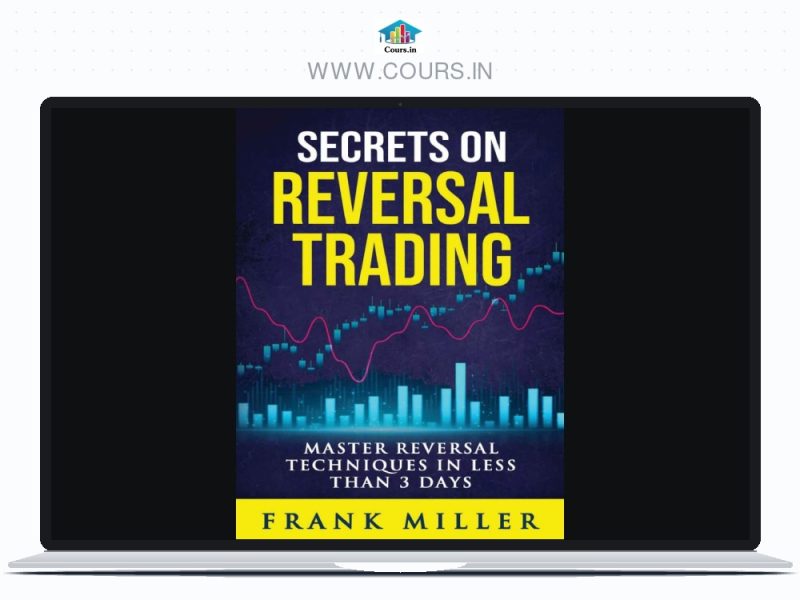 Secrets On Reversal Trading: Master Reversal Techniques In Less Than 3 days by Frank Miller ebook